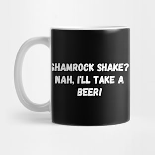 Shamrock shake? Nah, I'll take a beer! St. Patrick’s Day Mug